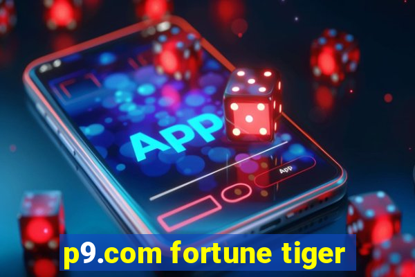 p9.com fortune tiger